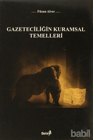 GAZETECİLİĞİN KURAMSAL TEMELLERİ [OLMASI GEREKENDEN DE FAZLA YORUCU]